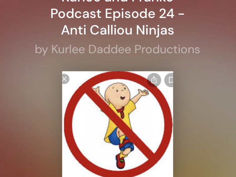 Kurlee and Franko Podcast Episode 24 – Anti-Calliou Ninjas