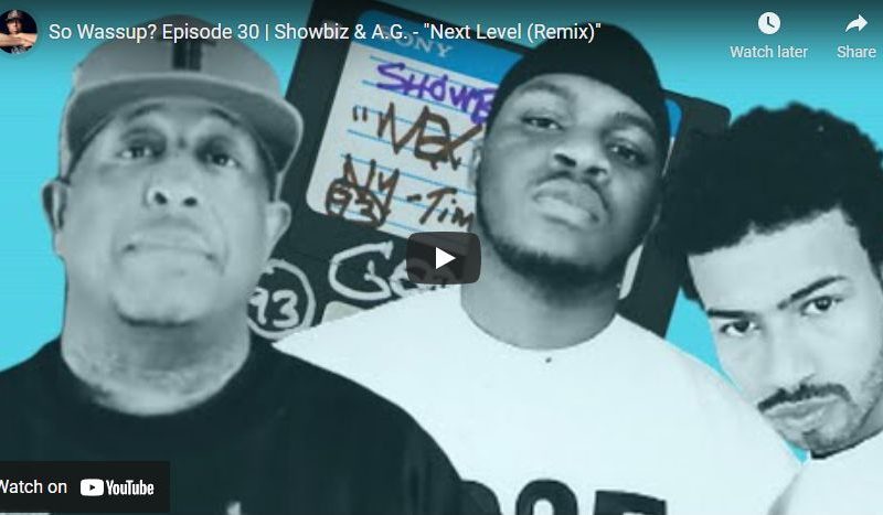 So Wassup? Episode 30 | Showbiz & A.G. – “Next Level (Remix)”