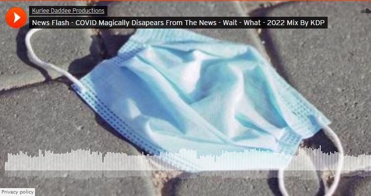 News Flash – COVID Magically Disapears From The News – Wait – What – 2022 Mix By KDP