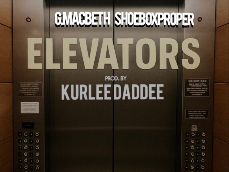 G. MACBETH & SHOEBOX PROPER – ELEVATORS (prod. by Kurlee Daddee Productions)